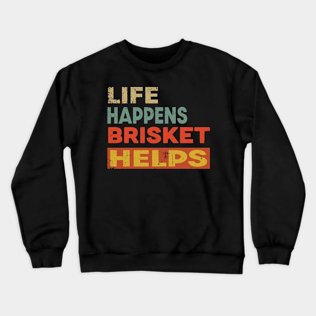 Life Happens Brisket Helps Funny Brisket Lover Crewneck Sweatshirt by Jas-Kei Designs